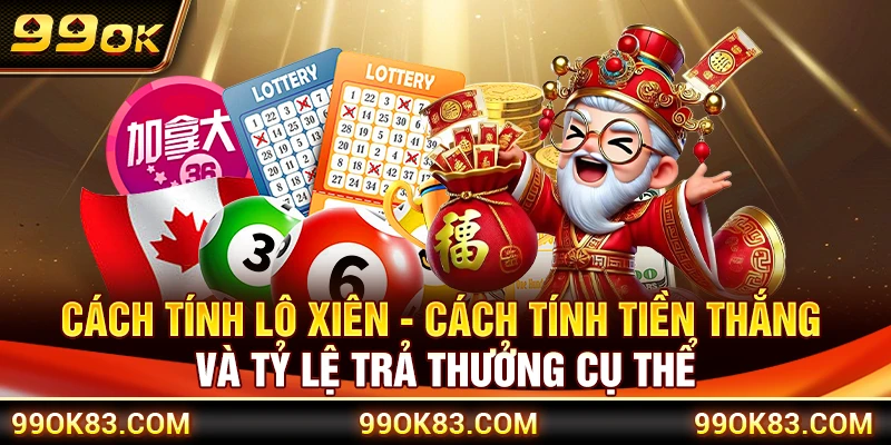 Cách Tính Lô Xiên – Cách Tính Tiền Thắng Và Tỷ Lệ Trả Thưởng Cụ Thể