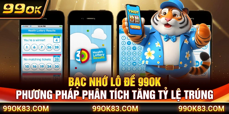 Bạc Nhớ Lô Đề 99OK – Phương Pháp Phân Tích Tăng Tỷ Lệ Trúng