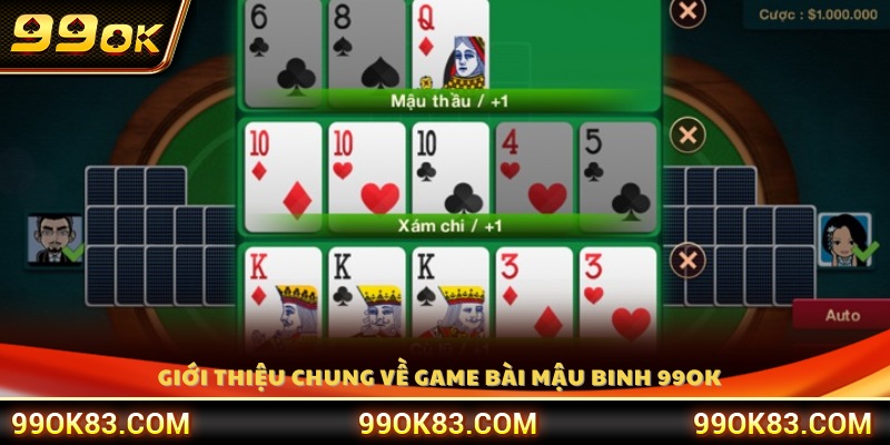 Giới thiệu tổng quan về game bài Mậu Binh 99 OK 