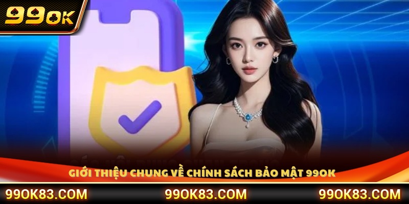 Khái quát chính sách bảo mật 99OK 