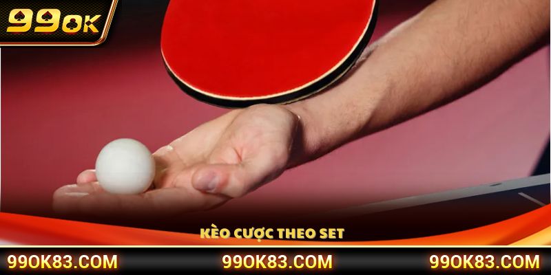 Kèo theo từng set đấu