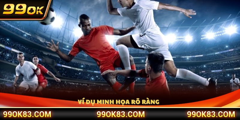 Ví dụ cụ thể giúp người chơi dễ hình dung